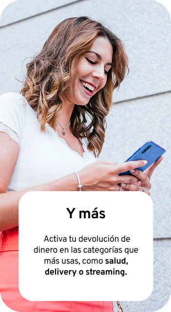Activa tu devolución de dinero en las categorías que más usas, como salud, delivery o streaming.