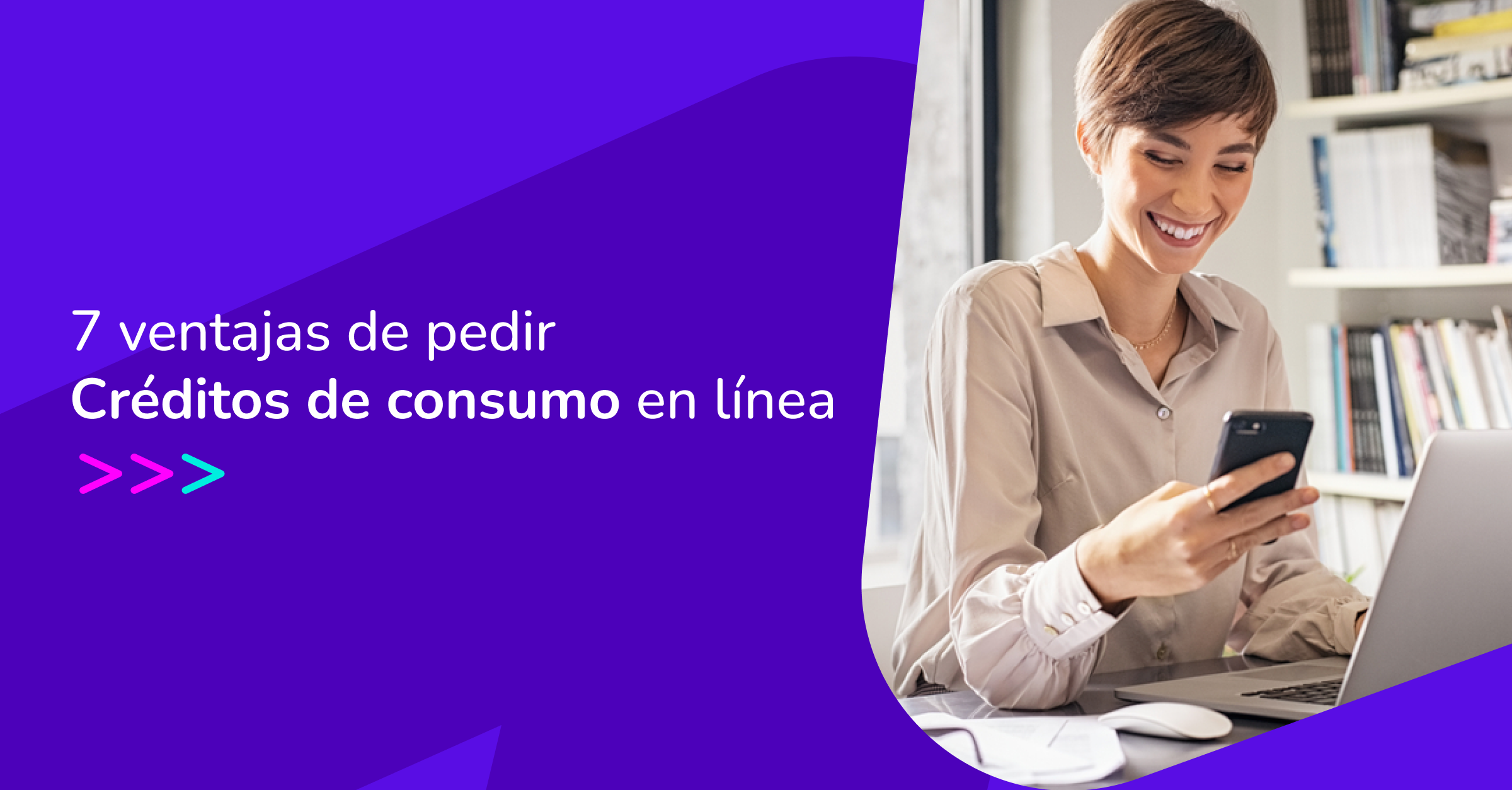 7 Ventajas De Pedir Créditos De Consumo En Línea