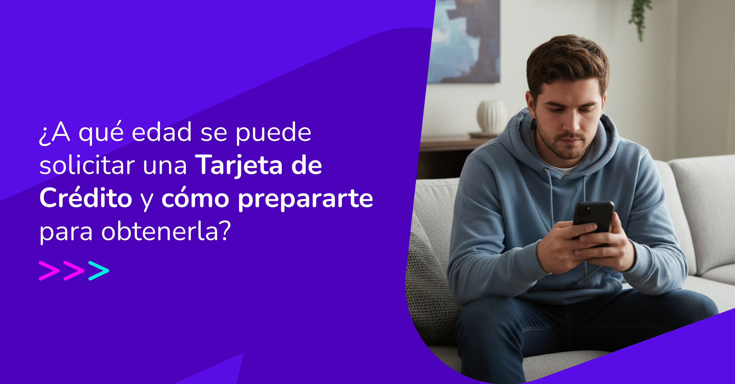 ¿A Qué Edad Se Puede Solicitar Una Tarjeta De Crédito Y Cómo Prepararte Para Obtenerla 